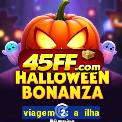 viagem 2: a ilha misteriosa filme completo dublado